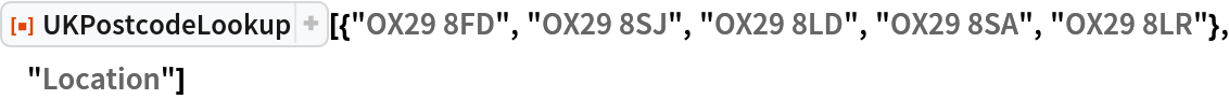 ResourceFunction["UKPostcodeLookup", ResourceVersion->"2.0.0"][{"OX29 8FD", "OX29 8SJ", "OX29 8LD", "OX29 8SA", "OX29 8LR"}, "Location"]