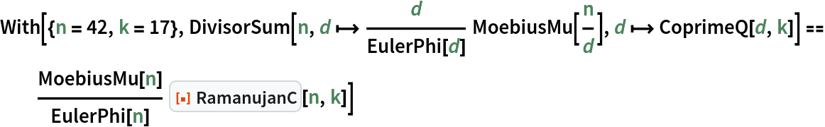 With[{n = 42, k = 17}, DivisorSum[n, d |-> d/EulerPhi[d] MoebiusMu[n/d], d |-> CoprimeQ[d, k]] == MoebiusMu[n]/EulerPhi[n] ResourceFunction["RamanujanC"][n, k]]