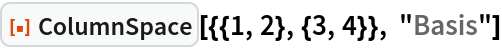 ResourceFunction["ColumnSpace"][{{1, 2}, {3, 4}}, "Basis"]