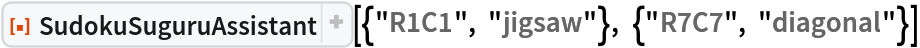 ResourceFunction[
 "SudokuSuguruAssistant"][{"R1C1", "jigsaw"}, {"R7C7", "diagonal"}]