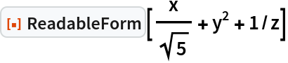 ResourceFunction["ReadableForm"][x/Sqrt[5] + y^2 + 1/z]