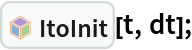 InterpretationBox[FrameBox[TagBox[TooltipBox[PaneBox[GridBox[List[List[GraphicsBox[List[Thickness[0.0025`], List[FaceForm[List[RGBColor[0.9607843137254902`, 0.5058823529411764`, 0.19607843137254902`], Opacity[1.`]]], FilledCurveBox[List[List[List[0, 2, 0], List[0, 1, 0], List[0, 1, 0], List[0, 1, 0], List[0, 1, 0]], List[List[0, 2, 0], List[0, 1, 0], List[0, 1, 0], List[0, 1, 0], List[0, 1, 0]], List[List[0, 2, 0], List[0, 1, 0], List[0, 1, 0], List[0, 1, 0], List[0, 1, 0], List[0, 1, 0]], List[List[0, 2, 0], List[1, 3, 3], List[0, 1, 0], List[1, 3, 3], List[0, 1, 0], List[1, 3, 3], List[0, 1, 0], List[1, 3, 3], List[1, 3, 3], List[0, 1, 0], List[1, 3, 3], List[0, 1, 0], List[1, 3, 3]]], List[List[List[205.`, 22.863691329956055`], List[205.`, 212.31669425964355`], List[246.01799774169922`, 235.99870109558105`], List[369.0710144042969`, 307.0436840057373`], List[369.0710144042969`, 117.59068870544434`], List[205.`, 22.863691329956055`]], List[List[30.928985595703125`, 307.0436840057373`], List[153.98200225830078`, 235.99870109558105`], List[195.`, 212.31669425964355`], List[195.`, 22.863691329956055`], List[30.928985595703125`, 117.59068870544434`], List[30.928985595703125`, 307.0436840057373`]], List[List[200.`, 410.42970085144043`], List[364.0710144042969`, 315.7036876678467`], List[241.01799774169922`, 244.65868949890137`], List[200.`, 220.97669792175293`], List[158.98200225830078`, 244.65868949890137`], List[35.928985595703125`, 315.7036876678467`], List[200.`, 410.42970085144043`]], List[List[376.5710144042969`, 320.03370475769043`], List[202.5`, 420.53370475769043`], List[200.95300006866455`, 421.42667961120605`], List[199.04699993133545`, 421.42667961120605`], List[197.5`, 420.53370475769043`], List[23.428985595703125`, 320.03370475769043`], List[21.882003784179688`, 319.1406993865967`], List[20.928985595703125`, 317.4896984100342`], List[20.928985595703125`, 315.7036876678467`], List[20.928985595703125`, 114.70369529724121`], List[20.928985595703125`, 112.91769218444824`], List[21.882003784179688`, 111.26669120788574`], List[23.428985595703125`, 110.37369346618652`], List[197.5`, 9.87369155883789`], List[198.27300024032593`, 9.426692008972168`], List[199.13700008392334`, 9.203690528869629`], List[200.`, 9.203690528869629`], List[200.86299991607666`, 9.203690528869629`], List[201.72699999809265`, 9.426692008972168`], List[202.5`, 9.87369155883789`], List[376.5710144042969`, 110.37369346618652`], List[378.1179962158203`, 111.26669120788574`], List[379.0710144042969`, 112.91769218444824`], List[379.0710144042969`, 114.70369529724121`], List[379.0710144042969`, 315.7036876678467`], List[379.0710144042969`, 317.4896984100342`], List[378.1179962158203`, 319.1406993865967`], List[376.5710144042969`, 320.03370475769043`]]]]], List[FaceForm[List[RGBColor[0.5529411764705883`, 0.6745098039215687`, 0.8117647058823529`], Opacity[1.`]]], FilledCurveBox[List[List[List[0, 2, 0], List[0, 1, 0], List[0, 1, 0], List[0, 1, 0]]], List[List[List[44.92900085449219`, 282.59088134765625`], List[181.00001525878906`, 204.0298843383789`], List[181.00001525878906`, 46.90887451171875`], List[44.92900085449219`, 125.46986389160156`], List[44.92900085449219`, 282.59088134765625`]]]]], List[FaceForm[List[RGBColor[0.6627450980392157`, 0.803921568627451`, 0.5686274509803921`], Opacity[1.`]]], FilledCurveBox[List[List[List[0, 2, 0], List[0, 1, 0], List[0, 1, 0], List[0, 1, 0]]], List[List[List[355.0710144042969`, 282.59088134765625`], List[355.0710144042969`, 125.46986389160156`], List[219.`, 46.90887451171875`], List[219.`, 204.0298843383789`], List[355.0710144042969`, 282.59088134765625`]]]]], List[FaceForm[List[RGBColor[0.6901960784313725`, 0.5882352941176471`, 0.8117647058823529`], Opacity[1.`]]], FilledCurveBox[List[List[List[0, 2, 0], List[0, 1, 0], List[0, 1, 0], List[0, 1, 0]]], List[List[List[200.`, 394.0606994628906`], List[336.0710144042969`, 315.4997024536133`], List[200.`, 236.93968200683594`], List[63.928985595703125`, 315.4997024536133`], List[200.`, 394.0606994628906`]]]]]], List[Rule[BaselinePosition, Scaled[0.15`]], Rule[ImageSize, 10], Rule[ImageSize, 15]]], StyleBox[RowBox[List["ItoInit", " "]], Rule[ShowAutoStyles, False], Rule[ShowStringCharacters, False], Rule[FontSize, Times[0.9`, Inherited]], Rule[FontColor, GrayLevel[0.1`]]]]], Rule[GridBoxSpacings, List[Rule["Columns", List[List[0.25`]]]]]], Rule[Alignment, List[Left, Baseline]], Rule[BaselinePosition, Baseline], Rule[FrameMargins, List[List[3, 0], List[0, 0]]], Rule[BaseStyle, List[Rule[LineSpacing, List[0, 0]], Rule[LineBreakWithin, False]]]], RowBox[List["PacletSymbol", "[", RowBox[List["\"FernandoDuarte/Itovsn3\"", ",", "\"FernandoDuarte`Itovsn3`ItoInit\""]], "]"]], Rule[TooltipStyle, List[Rule[ShowAutoStyles, True], Rule[ShowStringCharacters, True]]]], Function[Annotation[Slot[1], Style[Defer[PacletSymbol["FernandoDuarte/Itovsn3", "FernandoDuarte`Itovsn3`ItoInit"]], Rule[ShowStringCharacters, True]], "Tooltip"]]], Rule[Background, RGBColor[0.968`, 0.976`, 0.984`]], Rule[BaselinePosition, Baseline], Rule[DefaultBaseStyle, List[]], Rule[FrameMargins, List[List[0, 0], List[1, 1]]], Rule[FrameStyle, RGBColor[0.831`, 0.847`, 0.85`]], Rule[RoundingRadius, 4]], PacletSymbol["FernandoDuarte/Itovsn3", "FernandoDuarte`Itovsn3`ItoInit"], Rule[Selectable, False], Rule[SelectWithContents, True], Rule[BoxID, "PacletSymbolBox"]][t, dt];