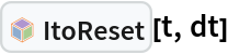 InterpretationBox[FrameBox[TagBox[TooltipBox[PaneBox[GridBox[List[List[GraphicsBox[List[Thickness[0.0025`], List[FaceForm[List[RGBColor[0.9607843137254902`, 0.5058823529411764`, 0.19607843137254902`], Opacity[1.`]]], FilledCurveBox[List[List[List[0, 2, 0], List[0, 1, 0], List[0, 1, 0], List[0, 1, 0], List[0, 1, 0]], List[List[0, 2, 0], List[0, 1, 0], List[0, 1, 0], List[0, 1, 0], List[0, 1, 0]], List[List[0, 2, 0], List[0, 1, 0], List[0, 1, 0], List[0, 1, 0], List[0, 1, 0], List[0, 1, 0]], List[List[0, 2, 0], List[1, 3, 3], List[0, 1, 0], List[1, 3, 3], List[0, 1, 0], List[1, 3, 3], List[0, 1, 0], List[1, 3, 3], List[1, 3, 3], List[0, 1, 0], List[1, 3, 3], List[0, 1, 0], List[1, 3, 3]]], List[List[List[205.`, 22.863691329956055`], List[205.`, 212.31669425964355`], List[246.01799774169922`, 235.99870109558105`], List[369.0710144042969`, 307.0436840057373`], List[369.0710144042969`, 117.59068870544434`], List[205.`, 22.863691329956055`]], List[List[30.928985595703125`, 307.0436840057373`], List[153.98200225830078`, 235.99870109558105`], List[195.`, 212.31669425964355`], List[195.`, 22.863691329956055`], List[30.928985595703125`, 117.59068870544434`], List[30.928985595703125`, 307.0436840057373`]], List[List[200.`, 410.42970085144043`], List[364.0710144042969`, 315.7036876678467`], List[241.01799774169922`, 244.65868949890137`], List[200.`, 220.97669792175293`], List[158.98200225830078`, 244.65868949890137`], List[35.928985595703125`, 315.7036876678467`], List[200.`, 410.42970085144043`]], List[List[376.5710144042969`, 320.03370475769043`], List[202.5`, 420.53370475769043`], List[200.95300006866455`, 421.42667961120605`], List[199.04699993133545`, 421.42667961120605`], List[197.5`, 420.53370475769043`], List[23.428985595703125`, 320.03370475769043`], List[21.882003784179688`, 319.1406993865967`], List[20.928985595703125`, 317.4896984100342`], List[20.928985595703125`, 315.7036876678467`], List[20.928985595703125`, 114.70369529724121`], List[20.928985595703125`, 112.91769218444824`], List[21.882003784179688`, 111.26669120788574`], List[23.428985595703125`, 110.37369346618652`], List[197.5`, 9.87369155883789`], List[198.27300024032593`, 9.426692008972168`], List[199.13700008392334`, 9.203690528869629`], List[200.`, 9.203690528869629`], List[200.86299991607666`, 9.203690528869629`], List[201.72699999809265`, 9.426692008972168`], List[202.5`, 9.87369155883789`], List[376.5710144042969`, 110.37369346618652`], List[378.1179962158203`, 111.26669120788574`], List[379.0710144042969`, 112.91769218444824`], List[379.0710144042969`, 114.70369529724121`], List[379.0710144042969`, 315.7036876678467`], List[379.0710144042969`, 317.4896984100342`], List[378.1179962158203`, 319.1406993865967`], List[376.5710144042969`, 320.03370475769043`]]]]], List[FaceForm[List[RGBColor[0.5529411764705883`, 0.6745098039215687`, 0.8117647058823529`], Opacity[1.`]]], FilledCurveBox[List[List[List[0, 2, 0], List[0, 1, 0], List[0, 1, 0], List[0, 1, 0]]], List[List[List[44.92900085449219`, 282.59088134765625`], List[181.00001525878906`, 204.0298843383789`], List[181.00001525878906`, 46.90887451171875`], List[44.92900085449219`, 125.46986389160156`], List[44.92900085449219`, 282.59088134765625`]]]]], List[FaceForm[List[RGBColor[0.6627450980392157`, 0.803921568627451`, 0.5686274509803921`], Opacity[1.`]]], FilledCurveBox[List[List[List[0, 2, 0], List[0, 1, 0], List[0, 1, 0], List[0, 1, 0]]], List[List[List[355.0710144042969`, 282.59088134765625`], List[355.0710144042969`, 125.46986389160156`], List[219.`, 46.90887451171875`], List[219.`, 204.0298843383789`], List[355.0710144042969`, 282.59088134765625`]]]]], List[FaceForm[List[RGBColor[0.6901960784313725`, 0.5882352941176471`, 0.8117647058823529`], Opacity[1.`]]], FilledCurveBox[List[List[List[0, 2, 0], List[0, 1, 0], List[0, 1, 0], List[0, 1, 0]]], List[List[List[200.`, 394.0606994628906`], List[336.0710144042969`, 315.4997024536133`], List[200.`, 236.93968200683594`], List[63.928985595703125`, 315.4997024536133`], List[200.`, 394.0606994628906`]]]]]], List[Rule[BaselinePosition, Scaled[0.15`]], Rule[ImageSize, 10], Rule[ImageSize, 15]]], StyleBox[RowBox[List["ItoReset", " "]], Rule[ShowAutoStyles, False], Rule[ShowStringCharacters, False], Rule[FontSize, Times[0.9`, Inherited]], Rule[FontColor, GrayLevel[0.1`]]]]], Rule[GridBoxSpacings, List[Rule["Columns", List[List[0.25`]]]]]], Rule[Alignment, List[Left, Baseline]], Rule[BaselinePosition, Baseline], Rule[FrameMargins, List[List[3, 0], List[0, 0]]], Rule[BaseStyle, List[Rule[LineSpacing, List[0, 0]], Rule[LineBreakWithin, False]]]], RowBox[List["PacletSymbol", "[", RowBox[List["\"FernandoDuarte/Itovsn3\"", ",", "\"FernandoDuarte`Itovsn3`ItoReset\""]], "]"]], Rule[TooltipStyle, List[Rule[ShowAutoStyles, True], Rule[ShowStringCharacters, True]]]], Function[Annotation[Slot[1], Style[Defer[PacletSymbol["FernandoDuarte/Itovsn3", "FernandoDuarte`Itovsn3`ItoReset"]], Rule[ShowStringCharacters, True]], "Tooltip"]]], Rule[Background, RGBColor[0.968`, 0.976`, 0.984`]], Rule[BaselinePosition, Baseline], Rule[DefaultBaseStyle, List[]], Rule[FrameMargins, List[List[0, 0], List[1, 1]]], Rule[FrameStyle, RGBColor[0.831`, 0.847`, 0.85`]], Rule[RoundingRadius, 4]], PacletSymbol["FernandoDuarte/Itovsn3", "FernandoDuarte`Itovsn3`ItoReset"], Rule[Selectable, False], Rule[SelectWithContents, True], Rule[BoxID, "PacletSymbolBox"]][t, dt]