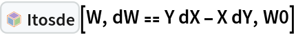 InterpretationBox[FrameBox[TagBox[TooltipBox[PaneBox[GridBox[List[List[GraphicsBox[List[Thickness[0.0025`], List[FaceForm[List[RGBColor[0.9607843137254902`, 0.5058823529411764`, 0.19607843137254902`], Opacity[1.`]]], FilledCurveBox[List[List[List[0, 2, 0], List[0, 1, 0], List[0, 1, 0], List[0, 1, 0], List[0, 1, 0]], List[List[0, 2, 0], List[0, 1, 0], List[0, 1, 0], List[0, 1, 0], List[0, 1, 0]], List[List[0, 2, 0], List[0, 1, 0], List[0, 1, 0], List[0, 1, 0], List[0, 1, 0], List[0, 1, 0]], List[List[0, 2, 0], List[1, 3, 3], List[0, 1, 0], List[1, 3, 3], List[0, 1, 0], List[1, 3, 3], List[0, 1, 0], List[1, 3, 3], List[1, 3, 3], List[0, 1, 0], List[1, 3, 3], List[0, 1, 0], List[1, 3, 3]]], List[List[List[205.`, 22.863691329956055`], List[205.`, 212.31669425964355`], List[246.01799774169922`, 235.99870109558105`], List[369.0710144042969`, 307.0436840057373`], List[369.0710144042969`, 117.59068870544434`], List[205.`, 22.863691329956055`]], List[List[30.928985595703125`, 307.0436840057373`], List[153.98200225830078`, 235.99870109558105`], List[195.`, 212.31669425964355`], List[195.`, 22.863691329956055`], List[30.928985595703125`, 117.59068870544434`], List[30.928985595703125`, 307.0436840057373`]], List[List[200.`, 410.42970085144043`], List[364.0710144042969`, 315.7036876678467`], List[241.01799774169922`, 244.65868949890137`], List[200.`, 220.97669792175293`], List[158.98200225830078`, 244.65868949890137`], List[35.928985595703125`, 315.7036876678467`], List[200.`, 410.42970085144043`]], List[List[376.5710144042969`, 320.03370475769043`], List[202.5`, 420.53370475769043`], List[200.95300006866455`, 421.42667961120605`], List[199.04699993133545`, 421.42667961120605`], List[197.5`, 420.53370475769043`], List[23.428985595703125`, 320.03370475769043`], List[21.882003784179688`, 319.1406993865967`], List[20.928985595703125`, 317.4896984100342`], List[20.928985595703125`, 315.7036876678467`], List[20.928985595703125`, 114.70369529724121`], List[20.928985595703125`, 112.91769218444824`], List[21.882003784179688`, 111.26669120788574`], List[23.428985595703125`, 110.37369346618652`], List[197.5`, 9.87369155883789`], List[198.27300024032593`, 9.426692008972168`], List[199.13700008392334`, 9.203690528869629`], List[200.`, 9.203690528869629`], List[200.86299991607666`, 9.203690528869629`], List[201.72699999809265`, 9.426692008972168`], List[202.5`, 9.87369155883789`], List[376.5710144042969`, 110.37369346618652`], List[378.1179962158203`, 111.26669120788574`], List[379.0710144042969`, 112.91769218444824`], List[379.0710144042969`, 114.70369529724121`], List[379.0710144042969`, 315.7036876678467`], List[379.0710144042969`, 317.4896984100342`], List[378.1179962158203`, 319.1406993865967`], List[376.5710144042969`, 320.03370475769043`]]]]], List[FaceForm[List[RGBColor[0.5529411764705883`, 0.6745098039215687`, 0.8117647058823529`], Opacity[1.`]]], FilledCurveBox[List[List[List[0, 2, 0], List[0, 1, 0], List[0, 1, 0], List[0, 1, 0]]], List[List[List[44.92900085449219`, 282.59088134765625`], List[181.00001525878906`, 204.0298843383789`], List[181.00001525878906`, 46.90887451171875`], List[44.92900085449219`, 125.46986389160156`], List[44.92900085449219`, 282.59088134765625`]]]]], List[FaceForm[List[RGBColor[0.6627450980392157`, 0.803921568627451`, 0.5686274509803921`], Opacity[1.`]]], FilledCurveBox[List[List[List[0, 2, 0], List[0, 1, 0], List[0, 1, 0], List[0, 1, 0]]], List[List[List[355.0710144042969`, 282.59088134765625`], List[355.0710144042969`, 125.46986389160156`], List[219.`, 46.90887451171875`], List[219.`, 204.0298843383789`], List[355.0710144042969`, 282.59088134765625`]]]]], List[FaceForm[List[RGBColor[0.6901960784313725`, 0.5882352941176471`, 0.8117647058823529`], Opacity[1.`]]], FilledCurveBox[List[List[List[0, 2, 0], List[0, 1, 0], List[0, 1, 0], List[0, 1, 0]]], List[List[List[200.`, 394.0606994628906`], List[336.0710144042969`, 315.4997024536133`], List[200.`, 236.93968200683594`], List[63.928985595703125`, 315.4997024536133`], List[200.`, 394.0606994628906`]]]]]], List[Rule[BaselinePosition, Scaled[0.15`]], Rule[ImageSize, 10], Rule[ImageSize, 15]]], StyleBox[RowBox[List["Itosde", " "]], Rule[ShowAutoStyles, False], Rule[ShowStringCharacters, False], Rule[FontSize, Times[0.9`, Inherited]], Rule[FontColor, GrayLevel[0.1`]]]]], Rule[GridBoxSpacings, List[Rule["Columns", List[List[0.25`]]]]]], Rule[Alignment, List[Left, Baseline]], Rule[BaselinePosition, Baseline], Rule[FrameMargins, List[List[3, 0], List[0, 0]]], Rule[BaseStyle, List[Rule[LineSpacing, List[0, 0]], Rule[LineBreakWithin, False]]]], RowBox[List["PacletSymbol", "[", RowBox[List["\"FernandoDuarte/Itovsn3\"", ",", "\"FernandoDuarte`Itovsn3`Itosde\""]], "]"]], Rule[TooltipStyle, List[Rule[ShowAutoStyles, True], Rule[ShowStringCharacters, True]]]], Function[Annotation[Slot[1], Style[Defer[PacletSymbol["FernandoDuarte/Itovsn3", "FernandoDuarte`Itovsn3`Itosde"]], Rule[ShowStringCharacters, True]], "Tooltip"]]], Rule[Background, RGBColor[0.968`, 0.976`, 0.984`]], Rule[BaselinePosition, Baseline], Rule[DefaultBaseStyle, List[]], Rule[FrameMargins, List[List[0, 0], List[1, 1]]], Rule[FrameStyle, RGBColor[0.831`, 0.847`, 0.85`]], Rule[RoundingRadius, 4]], PacletSymbol["FernandoDuarte/Itovsn3", "FernandoDuarte`Itovsn3`Itosde"], Rule[Selectable, False], Rule[SelectWithContents, True], Rule[BoxID, "PacletSymbolBox"]][W, dW == Y dX - X dY, W0]