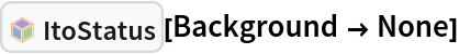 InterpretationBox[FrameBox[TagBox[TooltipBox[PaneBox[GridBox[List[List[GraphicsBox[List[Thickness[0.0025`], List[FaceForm[List[RGBColor[0.9607843137254902`, 0.5058823529411764`, 0.19607843137254902`], Opacity[1.`]]], FilledCurveBox[List[List[List[0, 2, 0], List[0, 1, 0], List[0, 1, 0], List[0, 1, 0], List[0, 1, 0]], List[List[0, 2, 0], List[0, 1, 0], List[0, 1, 0], List[0, 1, 0], List[0, 1, 0]], List[List[0, 2, 0], List[0, 1, 0], List[0, 1, 0], List[0, 1, 0], List[0, 1, 0], List[0, 1, 0]], List[List[0, 2, 0], List[1, 3, 3], List[0, 1, 0], List[1, 3, 3], List[0, 1, 0], List[1, 3, 3], List[0, 1, 0], List[1, 3, 3], List[1, 3, 3], List[0, 1, 0], List[1, 3, 3], List[0, 1, 0], List[1, 3, 3]]], List[List[List[205.`, 22.863691329956055`], List[205.`, 212.31669425964355`], List[246.01799774169922`, 235.99870109558105`], List[369.0710144042969`, 307.0436840057373`], List[369.0710144042969`, 117.59068870544434`], List[205.`, 22.863691329956055`]], List[List[30.928985595703125`, 307.0436840057373`], List[153.98200225830078`, 235.99870109558105`], List[195.`, 212.31669425964355`], List[195.`, 22.863691329956055`], List[30.928985595703125`, 117.59068870544434`], List[30.928985595703125`, 307.0436840057373`]], List[List[200.`, 410.42970085144043`], List[364.0710144042969`, 315.7036876678467`], List[241.01799774169922`, 244.65868949890137`], List[200.`, 220.97669792175293`], List[158.98200225830078`, 244.65868949890137`], List[35.928985595703125`, 315.7036876678467`], List[200.`, 410.42970085144043`]], List[List[376.5710144042969`, 320.03370475769043`], List[202.5`, 420.53370475769043`], List[200.95300006866455`, 421.42667961120605`], List[199.04699993133545`, 421.42667961120605`], List[197.5`, 420.53370475769043`], List[23.428985595703125`, 320.03370475769043`], List[21.882003784179688`, 319.1406993865967`], List[20.928985595703125`, 317.4896984100342`], List[20.928985595703125`, 315.7036876678467`], List[20.928985595703125`, 114.70369529724121`], List[20.928985595703125`, 112.91769218444824`], List[21.882003784179688`, 111.26669120788574`], List[23.428985595703125`, 110.37369346618652`], List[197.5`, 9.87369155883789`], List[198.27300024032593`, 9.426692008972168`], List[199.13700008392334`, 9.203690528869629`], List[200.`, 9.203690528869629`], List[200.86299991607666`, 9.203690528869629`], List[201.72699999809265`, 9.426692008972168`], List[202.5`, 9.87369155883789`], List[376.5710144042969`, 110.37369346618652`], List[378.1179962158203`, 111.26669120788574`], List[379.0710144042969`, 112.91769218444824`], List[379.0710144042969`, 114.70369529724121`], List[379.0710144042969`, 315.7036876678467`], List[379.0710144042969`, 317.4896984100342`], List[378.1179962158203`, 319.1406993865967`], List[376.5710144042969`, 320.03370475769043`]]]]], List[FaceForm[List[RGBColor[0.5529411764705883`, 0.6745098039215687`, 0.8117647058823529`], Opacity[1.`]]], FilledCurveBox[List[List[List[0, 2, 0], List[0, 1, 0], List[0, 1, 0], List[0, 1, 0]]], List[List[List[44.92900085449219`, 282.59088134765625`], List[181.00001525878906`, 204.0298843383789`], List[181.00001525878906`, 46.90887451171875`], List[44.92900085449219`, 125.46986389160156`], List[44.92900085449219`, 282.59088134765625`]]]]], List[FaceForm[List[RGBColor[0.6627450980392157`, 0.803921568627451`, 0.5686274509803921`], Opacity[1.`]]], FilledCurveBox[List[List[List[0, 2, 0], List[0, 1, 0], List[0, 1, 0], List[0, 1, 0]]], List[List[List[355.0710144042969`, 282.59088134765625`], List[355.0710144042969`, 125.46986389160156`], List[219.`, 46.90887451171875`], List[219.`, 204.0298843383789`], List[355.0710144042969`, 282.59088134765625`]]]]], List[FaceForm[List[RGBColor[0.6901960784313725`, 0.5882352941176471`, 0.8117647058823529`], Opacity[1.`]]], FilledCurveBox[List[List[List[0, 2, 0], List[0, 1, 0], List[0, 1, 0], List[0, 1, 0]]], List[List[List[200.`, 394.0606994628906`], List[336.0710144042969`, 315.4997024536133`], List[200.`, 236.93968200683594`], List[63.928985595703125`, 315.4997024536133`], List[200.`, 394.0606994628906`]]]]]], List[Rule[BaselinePosition, Scaled[0.15`]], Rule[ImageSize, 10], Rule[ImageSize, 15]]], StyleBox[RowBox[List["ItoStatus", " "]], Rule[ShowAutoStyles, False], Rule[ShowStringCharacters, False], Rule[FontSize, Times[0.9`, Inherited]], Rule[FontColor, GrayLevel[0.1`]]]]], Rule[GridBoxSpacings, List[Rule["Columns", List[List[0.25`]]]]]], Rule[Alignment, List[Left, Baseline]], Rule[BaselinePosition, Baseline], Rule[FrameMargins, List[List[3, 0], List[0, 0]]], Rule[BaseStyle, List[Rule[LineSpacing, List[0, 0]], Rule[LineBreakWithin, False]]]], RowBox[List["PacletSymbol", "[", RowBox[List["\"FernandoDuarte/Itovsn3\"", ",", "\"FernandoDuarte`Itovsn3`ItoStatus\""]], "]"]], Rule[TooltipStyle, List[Rule[ShowAutoStyles, True], Rule[ShowStringCharacters, True]]]], Function[Annotation[Slot[1], Style[Defer[PacletSymbol["FernandoDuarte/Itovsn3", "FernandoDuarte`Itovsn3`ItoStatus"]], Rule[ShowStringCharacters, True]], "Tooltip"]]], Rule[Background, RGBColor[0.968`, 0.976`, 0.984`]], Rule[BaselinePosition, Baseline], Rule[DefaultBaseStyle, List[]], Rule[FrameMargins, List[List[0, 0], List[1, 1]]], Rule[FrameStyle, RGBColor[0.831`, 0.847`, 0.85`]], Rule[RoundingRadius, 4]], PacletSymbol["FernandoDuarte/Itovsn3", "FernandoDuarte`Itovsn3`ItoStatus"], Rule[Selectable, False], Rule[SelectWithContents, True], Rule[BoxID, "PacletSymbolBox"]][Background -> None]
