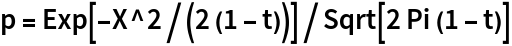 p = Exp[-X^2/(2 (1 - t))]/Sqrt[2 Pi (1 - t)]