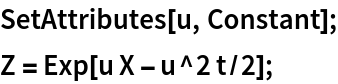 SetAttributes[u, Constant];
Z = Exp[u X - u^2 t/2];