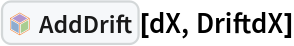 InterpretationBox[FrameBox[TagBox[TooltipBox[PaneBox[GridBox[List[List[GraphicsBox[List[Thickness[0.0025`], List[FaceForm[List[RGBColor[0.9607843137254902`, 0.5058823529411764`, 0.19607843137254902`], Opacity[1.`]]], FilledCurveBox[List[List[List[0, 2, 0], List[0, 1, 0], List[0, 1, 0], List[0, 1, 0], List[0, 1, 0]], List[List[0, 2, 0], List[0, 1, 0], List[0, 1, 0], List[0, 1, 0], List[0, 1, 0]], List[List[0, 2, 0], List[0, 1, 0], List[0, 1, 0], List[0, 1, 0], List[0, 1, 0], List[0, 1, 0]], List[List[0, 2, 0], List[1, 3, 3], List[0, 1, 0], List[1, 3, 3], List[0, 1, 0], List[1, 3, 3], List[0, 1, 0], List[1, 3, 3], List[1, 3, 3], List[0, 1, 0], List[1, 3, 3], List[0, 1, 0], List[1, 3, 3]]], List[List[List[205.`, 22.863691329956055`], List[205.`, 212.31669425964355`], List[246.01799774169922`, 235.99870109558105`], List[369.0710144042969`, 307.0436840057373`], List[369.0710144042969`, 117.59068870544434`], List[205.`, 22.863691329956055`]], List[List[30.928985595703125`, 307.0436840057373`], List[153.98200225830078`, 235.99870109558105`], List[195.`, 212.31669425964355`], List[195.`, 22.863691329956055`], List[30.928985595703125`, 117.59068870544434`], List[30.928985595703125`, 307.0436840057373`]], List[List[200.`, 410.42970085144043`], List[364.0710144042969`, 315.7036876678467`], List[241.01799774169922`, 244.65868949890137`], List[200.`, 220.97669792175293`], List[158.98200225830078`, 244.65868949890137`], List[35.928985595703125`, 315.7036876678467`], List[200.`, 410.42970085144043`]], List[List[376.5710144042969`, 320.03370475769043`], List[202.5`, 420.53370475769043`], List[200.95300006866455`, 421.42667961120605`], List[199.04699993133545`, 421.42667961120605`], List[197.5`, 420.53370475769043`], List[23.428985595703125`, 320.03370475769043`], List[21.882003784179688`, 319.1406993865967`], List[20.928985595703125`, 317.4896984100342`], List[20.928985595703125`, 315.7036876678467`], List[20.928985595703125`, 114.70369529724121`], List[20.928985595703125`, 112.91769218444824`], List[21.882003784179688`, 111.26669120788574`], List[23.428985595703125`, 110.37369346618652`], List[197.5`, 9.87369155883789`], List[198.27300024032593`, 9.426692008972168`], List[199.13700008392334`, 9.203690528869629`], List[200.`, 9.203690528869629`], List[200.86299991607666`, 9.203690528869629`], List[201.72699999809265`, 9.426692008972168`], List[202.5`, 9.87369155883789`], List[376.5710144042969`, 110.37369346618652`], List[378.1179962158203`, 111.26669120788574`], List[379.0710144042969`, 112.91769218444824`], List[379.0710144042969`, 114.70369529724121`], List[379.0710144042969`, 315.7036876678467`], List[379.0710144042969`, 317.4896984100342`], List[378.1179962158203`, 319.1406993865967`], List[376.5710144042969`, 320.03370475769043`]]]]], List[FaceForm[List[RGBColor[0.5529411764705883`, 0.6745098039215687`, 0.8117647058823529`], Opacity[1.`]]], FilledCurveBox[List[List[List[0, 2, 0], List[0, 1, 0], List[0, 1, 0], List[0, 1, 0]]], List[List[List[44.92900085449219`, 282.59088134765625`], List[181.00001525878906`, 204.0298843383789`], List[181.00001525878906`, 46.90887451171875`], List[44.92900085449219`, 125.46986389160156`], List[44.92900085449219`, 282.59088134765625`]]]]], List[FaceForm[List[RGBColor[0.6627450980392157`, 0.803921568627451`, 0.5686274509803921`], Opacity[1.`]]], FilledCurveBox[List[List[List[0, 2, 0], List[0, 1, 0], List[0, 1, 0], List[0, 1, 0]]], List[List[List[355.0710144042969`, 282.59088134765625`], List[355.0710144042969`, 125.46986389160156`], List[219.`, 46.90887451171875`], List[219.`, 204.0298843383789`], List[355.0710144042969`, 282.59088134765625`]]]]], List[FaceForm[List[RGBColor[0.6901960784313725`, 0.5882352941176471`, 0.8117647058823529`], Opacity[1.`]]], FilledCurveBox[List[List[List[0, 2, 0], List[0, 1, 0], List[0, 1, 0], List[0, 1, 0]]], List[List[List[200.`, 394.0606994628906`], List[336.0710144042969`, 315.4997024536133`], List[200.`, 236.93968200683594`], List[63.928985595703125`, 315.4997024536133`], List[200.`, 394.0606994628906`]]]]]], List[Rule[BaselinePosition, Scaled[0.15`]], Rule[ImageSize, 10], Rule[ImageSize, 15]]], StyleBox[RowBox[List["AddDrift", " "]], Rule[ShowAutoStyles, False], Rule[ShowStringCharacters, False], Rule[FontSize, Times[0.9`, Inherited]], Rule[FontColor, GrayLevel[0.1`]]]]], Rule[GridBoxSpacings, List[Rule["Columns", List[List[0.25`]]]]]], Rule[Alignment, List[Left, Baseline]], Rule[BaselinePosition, Baseline], Rule[FrameMargins, List[List[3, 0], List[0, 0]]], Rule[BaseStyle, List[Rule[LineSpacing, List[0, 0]], Rule[LineBreakWithin, False]]]], RowBox[List["PacletSymbol", "[", RowBox[List["\"FernandoDuarte/Itovsn3\"", ",", "\"FernandoDuarte`Itovsn3`AddDrift\""]], "]"]], Rule[TooltipStyle, List[Rule[ShowAutoStyles, True], Rule[ShowStringCharacters, True]]]], Function[Annotation[Slot[1], Style[Defer[PacletSymbol["FernandoDuarte/Itovsn3", "FernandoDuarte`Itovsn3`AddDrift"]], Rule[ShowStringCharacters, True]], "Tooltip"]]], Rule[Background, RGBColor[0.968`, 0.976`, 0.984`]], Rule[BaselinePosition, Baseline], Rule[DefaultBaseStyle, List[]], Rule[FrameMargins, List[List[0, 0], List[1, 1]]], Rule[FrameStyle, RGBColor[0.831`, 0.847`, 0.85`]], Rule[RoundingRadius, 4]], PacletSymbol["FernandoDuarte/Itovsn3", "FernandoDuarte`Itovsn3`AddDrift"], Rule[Selectable, False], Rule[SelectWithContents, True], Rule[BoxID, "PacletSymbolBox"]][dX, DriftdX]