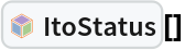 InterpretationBox[FrameBox[TagBox[TooltipBox[PaneBox[GridBox[List[List[GraphicsBox[List[Thickness[0.0025`], List[FaceForm[List[RGBColor[0.9607843137254902`, 0.5058823529411764`, 0.19607843137254902`], Opacity[1.`]]], FilledCurveBox[List[List[List[0, 2, 0], List[0, 1, 0], List[0, 1, 0], List[0, 1, 0], List[0, 1, 0]], List[List[0, 2, 0], List[0, 1, 0], List[0, 1, 0], List[0, 1, 0], List[0, 1, 0]], List[List[0, 2, 0], List[0, 1, 0], List[0, 1, 0], List[0, 1, 0], List[0, 1, 0], List[0, 1, 0]], List[List[0, 2, 0], List[1, 3, 3], List[0, 1, 0], List[1, 3, 3], List[0, 1, 0], List[1, 3, 3], List[0, 1, 0], List[1, 3, 3], List[1, 3, 3], List[0, 1, 0], List[1, 3, 3], List[0, 1, 0], List[1, 3, 3]]], List[List[List[205.`, 22.863691329956055`], List[205.`, 212.31669425964355`], List[246.01799774169922`, 235.99870109558105`], List[369.0710144042969`, 307.0436840057373`], List[369.0710144042969`, 117.59068870544434`], List[205.`, 22.863691329956055`]], List[List[30.928985595703125`, 307.0436840057373`], List[153.98200225830078`, 235.99870109558105`], List[195.`, 212.31669425964355`], List[195.`, 22.863691329956055`], List[30.928985595703125`, 117.59068870544434`], List[30.928985595703125`, 307.0436840057373`]], List[List[200.`, 410.42970085144043`], List[364.0710144042969`, 315.7036876678467`], List[241.01799774169922`, 244.65868949890137`], List[200.`, 220.97669792175293`], List[158.98200225830078`, 244.65868949890137`], List[35.928985595703125`, 315.7036876678467`], List[200.`, 410.42970085144043`]], List[List[376.5710144042969`, 320.03370475769043`], List[202.5`, 420.53370475769043`], List[200.95300006866455`, 421.42667961120605`], List[199.04699993133545`, 421.42667961120605`], List[197.5`, 420.53370475769043`], List[23.428985595703125`, 320.03370475769043`], List[21.882003784179688`, 319.1406993865967`], List[20.928985595703125`, 317.4896984100342`], List[20.928985595703125`, 315.7036876678467`], List[20.928985595703125`, 114.70369529724121`], List[20.928985595703125`, 112.91769218444824`], List[21.882003784179688`, 111.26669120788574`], List[23.428985595703125`, 110.37369346618652`], List[197.5`, 9.87369155883789`], List[198.27300024032593`, 9.426692008972168`], List[199.13700008392334`, 9.203690528869629`], List[200.`, 9.203690528869629`], List[200.86299991607666`, 9.203690528869629`], List[201.72699999809265`, 9.426692008972168`], List[202.5`, 9.87369155883789`], List[376.5710144042969`, 110.37369346618652`], List[378.1179962158203`, 111.26669120788574`], List[379.0710144042969`, 112.91769218444824`], List[379.0710144042969`, 114.70369529724121`], List[379.0710144042969`, 315.7036876678467`], List[379.0710144042969`, 317.4896984100342`], List[378.1179962158203`, 319.1406993865967`], List[376.5710144042969`, 320.03370475769043`]]]]], List[FaceForm[List[RGBColor[0.5529411764705883`, 0.6745098039215687`, 0.8117647058823529`], Opacity[1.`]]], FilledCurveBox[List[List[List[0, 2, 0], List[0, 1, 0], List[0, 1, 0], List[0, 1, 0]]], List[List[List[44.92900085449219`, 282.59088134765625`], List[181.00001525878906`, 204.0298843383789`], List[181.00001525878906`, 46.90887451171875`], List[44.92900085449219`, 125.46986389160156`], List[44.92900085449219`, 282.59088134765625`]]]]], List[FaceForm[List[RGBColor[0.6627450980392157`, 0.803921568627451`, 0.5686274509803921`], Opacity[1.`]]], FilledCurveBox[List[List[List[0, 2, 0], List[0, 1, 0], List[0, 1, 0], List[0, 1, 0]]], List[List[List[355.0710144042969`, 282.59088134765625`], List[355.0710144042969`, 125.46986389160156`], List[219.`, 46.90887451171875`], List[219.`, 204.0298843383789`], List[355.0710144042969`, 282.59088134765625`]]]]], List[FaceForm[List[RGBColor[0.6901960784313725`, 0.5882352941176471`, 0.8117647058823529`], Opacity[1.`]]], FilledCurveBox[List[List[List[0, 2, 0], List[0, 1, 0], List[0, 1, 0], List[0, 1, 0]]], List[List[List[200.`, 394.0606994628906`], List[336.0710144042969`, 315.4997024536133`], List[200.`, 236.93968200683594`], List[63.928985595703125`, 315.4997024536133`], List[200.`, 394.0606994628906`]]]]]], List[Rule[BaselinePosition, Scaled[0.15`]], Rule[ImageSize, 10], Rule[ImageSize, 15]]], StyleBox[RowBox[List["ItoStatus", " "]], Rule[ShowAutoStyles, False], Rule[ShowStringCharacters, False], Rule[FontSize, Times[0.9`, Inherited]], Rule[FontColor, GrayLevel[0.1`]]]]], Rule[GridBoxSpacings, List[Rule["Columns", List[List[0.25`]]]]]], Rule[Alignment, List[Left, Baseline]], Rule[BaselinePosition, Baseline], Rule[FrameMargins, List[List[3, 0], List[0, 0]]], Rule[BaseStyle, List[Rule[LineSpacing, List[0, 0]], Rule[LineBreakWithin, False]]]], RowBox[List["PacletSymbol", "[", RowBox[List["\"FernandoDuarte/Itovsn3\"", ",", "\"FernandoDuarte`Itovsn3`ItoStatus\""]], "]"]], Rule[TooltipStyle, List[Rule[ShowAutoStyles, True], Rule[ShowStringCharacters, True]]]], Function[Annotation[Slot[1], Style[Defer[PacletSymbol["FernandoDuarte/Itovsn3", "FernandoDuarte`Itovsn3`ItoStatus"]], Rule[ShowStringCharacters, True]], "Tooltip"]]], Rule[Background, RGBColor[0.968`, 0.976`, 0.984`]], Rule[BaselinePosition, Baseline], Rule[DefaultBaseStyle, List[]], Rule[FrameMargins, List[List[0, 0], List[1, 1]]], Rule[FrameStyle, RGBColor[0.831`, 0.847`, 0.85`]], Rule[RoundingRadius, 4]], PacletSymbol["FernandoDuarte/Itovsn3", "FernandoDuarte`Itovsn3`ItoStatus"], Rule[Selectable, False], Rule[SelectWithContents, True], Rule[BoxID, "PacletSymbolBox"]][]