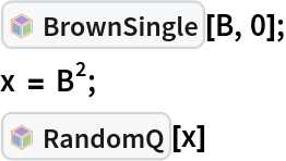 InterpretationBox[FrameBox[TagBox[TooltipBox[PaneBox[GridBox[List[List[GraphicsBox[List[Thickness[0.0025`], List[FaceForm[List[RGBColor[0.9607843137254902`, 0.5058823529411764`, 0.19607843137254902`], Opacity[1.`]]], FilledCurveBox[List[List[List[0, 2, 0], List[0, 1, 0], List[0, 1, 0], List[0, 1, 0], List[0, 1, 0]], List[List[0, 2, 0], List[0, 1, 0], List[0, 1, 0], List[0, 1, 0], List[0, 1, 0]], List[List[0, 2, 0], List[0, 1, 0], List[0, 1, 0], List[0, 1, 0], List[0, 1, 0], List[0, 1, 0]], List[List[0, 2, 0], List[1, 3, 3], List[0, 1, 0], List[1, 3, 3], List[0, 1, 0], List[1, 3, 3], List[0, 1, 0], List[1, 3, 3], List[1, 3, 3], List[0, 1, 0], List[1, 3, 3], List[0, 1, 0], List[1, 3, 3]]], List[List[List[205.`, 22.863691329956055`], List[205.`, 212.31669425964355`], List[246.01799774169922`, 235.99870109558105`], List[369.0710144042969`, 307.0436840057373`], List[369.0710144042969`, 117.59068870544434`], List[205.`, 22.863691329956055`]], List[List[30.928985595703125`, 307.0436840057373`], List[153.98200225830078`, 235.99870109558105`], List[195.`, 212.31669425964355`], List[195.`, 22.863691329956055`], List[30.928985595703125`, 117.59068870544434`], List[30.928985595703125`, 307.0436840057373`]], List[List[200.`, 410.42970085144043`], List[364.0710144042969`, 315.7036876678467`], List[241.01799774169922`, 244.65868949890137`], List[200.`, 220.97669792175293`], List[158.98200225830078`, 244.65868949890137`], List[35.928985595703125`, 315.7036876678467`], List[200.`, 410.42970085144043`]], List[List[376.5710144042969`, 320.03370475769043`], List[202.5`, 420.53370475769043`], List[200.95300006866455`, 421.42667961120605`], List[199.04699993133545`, 421.42667961120605`], List[197.5`, 420.53370475769043`], List[23.428985595703125`, 320.03370475769043`], List[21.882003784179688`, 319.1406993865967`], List[20.928985595703125`, 317.4896984100342`], List[20.928985595703125`, 315.7036876678467`], List[20.928985595703125`, 114.70369529724121`], List[20.928985595703125`, 112.91769218444824`], List[21.882003784179688`, 111.26669120788574`], List[23.428985595703125`, 110.37369346618652`], List[197.5`, 9.87369155883789`], List[198.27300024032593`, 9.426692008972168`], List[199.13700008392334`, 9.203690528869629`], List[200.`, 9.203690528869629`], List[200.86299991607666`, 9.203690528869629`], List[201.72699999809265`, 9.426692008972168`], List[202.5`, 9.87369155883789`], List[376.5710144042969`, 110.37369346618652`], List[378.1179962158203`, 111.26669120788574`], List[379.0710144042969`, 112.91769218444824`], List[379.0710144042969`, 114.70369529724121`], List[379.0710144042969`, 315.7036876678467`], List[379.0710144042969`, 317.4896984100342`], List[378.1179962158203`, 319.1406993865967`], List[376.5710144042969`, 320.03370475769043`]]]]], List[FaceForm[List[RGBColor[0.5529411764705883`, 0.6745098039215687`, 0.8117647058823529`], Opacity[1.`]]], FilledCurveBox[List[List[List[0, 2, 0], List[0, 1, 0], List[0, 1, 0], List[0, 1, 0]]], List[List[List[44.92900085449219`, 282.59088134765625`], List[181.00001525878906`, 204.0298843383789`], List[181.00001525878906`, 46.90887451171875`], List[44.92900085449219`, 125.46986389160156`], List[44.92900085449219`, 282.59088134765625`]]]]], List[FaceForm[List[RGBColor[0.6627450980392157`, 0.803921568627451`, 0.5686274509803921`], Opacity[1.`]]], FilledCurveBox[List[List[List[0, 2, 0], List[0, 1, 0], List[0, 1, 0], List[0, 1, 0]]], List[List[List[355.0710144042969`, 282.59088134765625`], List[355.0710144042969`, 125.46986389160156`], List[219.`, 46.90887451171875`], List[219.`, 204.0298843383789`], List[355.0710144042969`, 282.59088134765625`]]]]], List[FaceForm[List[RGBColor[0.6901960784313725`, 0.5882352941176471`, 0.8117647058823529`], Opacity[1.`]]], FilledCurveBox[List[List[List[0, 2, 0], List[0, 1, 0], List[0, 1, 0], List[0, 1, 0]]], List[List[List[200.`, 394.0606994628906`], List[336.0710144042969`, 315.4997024536133`], List[200.`, 236.93968200683594`], List[63.928985595703125`, 315.4997024536133`], List[200.`, 394.0606994628906`]]]]]], List[Rule[BaselinePosition, Scaled[0.15`]], Rule[ImageSize, 10], Rule[ImageSize, 15]]], StyleBox[RowBox[List["BrownSingle", " "]], Rule[ShowAutoStyles, False], Rule[ShowStringCharacters, False], Rule[FontSize, Times[0.9`, Inherited]], Rule[FontColor, GrayLevel[0.1`]]]]], Rule[GridBoxSpacings, List[Rule["Columns", List[List[0.25`]]]]]], Rule[Alignment, List[Left, Baseline]], Rule[BaselinePosition, Baseline], Rule[FrameMargins, List[List[3, 0], List[0, 0]]], Rule[BaseStyle, List[Rule[LineSpacing, List[0, 0]], Rule[LineBreakWithin, False]]]], RowBox[List["PacletSymbol", "[", RowBox[List["\"FernandoDuarte/Itovsn3\"", ",", "\"FernandoDuarte`Itovsn3`BrownSingle\""]], "]"]], Rule[TooltipStyle, List[Rule[ShowAutoStyles, True], Rule[ShowStringCharacters, True]]]], Function[Annotation[Slot[1], Style[Defer[PacletSymbol["FernandoDuarte/Itovsn3", "FernandoDuarte`Itovsn3`BrownSingle"]], Rule[ShowStringCharacters, True]], "Tooltip"]]], Rule[Background, RGBColor[0.968`, 0.976`, 0.984`]], Rule[BaselinePosition, Baseline], Rule[DefaultBaseStyle, List[]], Rule[FrameMargins, List[List[0, 0], List[1, 1]]], Rule[FrameStyle, RGBColor[0.831`, 0.847`, 0.85`]], Rule[RoundingRadius, 4]], PacletSymbol["FernandoDuarte/Itovsn3", "FernandoDuarte`Itovsn3`BrownSingle"], Rule[Selectable, False], Rule[SelectWithContents, True], Rule[BoxID, "PacletSymbolBox"]][B, 0];
x = B^2;
InterpretationBox[FrameBox[TagBox[TooltipBox[PaneBox[GridBox[List[List[GraphicsBox[List[Thickness[0.0025`], List[FaceForm[List[RGBColor[0.9607843137254902`, 0.5058823529411764`, 0.19607843137254902`], Opacity[1.`]]], FilledCurveBox[List[List[List[0, 2, 0], List[0, 1, 0], List[0, 1, 0], List[0, 1, 0], List[0, 1, 0]], List[List[0, 2, 0], List[0, 1, 0], List[0, 1, 0], List[0, 1, 0], List[0, 1, 0]], List[List[0, 2, 0], List[0, 1, 0], List[0, 1, 0], List[0, 1, 0], List[0, 1, 0], List[0, 1, 0]], List[List[0, 2, 0], List[1, 3, 3], List[0, 1, 0], List[1, 3, 3], List[0, 1, 0], List[1, 3, 3], List[0, 1, 0], List[1, 3, 3], List[1, 3, 3], List[0, 1, 0], List[1, 3, 3], List[0, 1, 0], List[1, 3, 3]]], List[List[List[205.`, 22.863691329956055`], List[205.`, 212.31669425964355`], List[246.01799774169922`, 235.99870109558105`], List[369.0710144042969`, 307.0436840057373`], List[369.0710144042969`, 117.59068870544434`], List[205.`, 22.863691329956055`]], List[List[30.928985595703125`, 307.0436840057373`], List[153.98200225830078`, 235.99870109558105`], List[195.`, 212.31669425964355`], List[195.`, 22.863691329956055`], List[30.928985595703125`, 117.59068870544434`], List[30.928985595703125`, 307.0436840057373`]], List[List[200.`, 410.42970085144043`], List[364.0710144042969`, 315.7036876678467`], List[241.01799774169922`, 244.65868949890137`], List[200.`, 220.97669792175293`], List[158.98200225830078`, 244.65868949890137`], List[35.928985595703125`, 315.7036876678467`], List[200.`, 410.42970085144043`]], List[List[376.5710144042969`, 320.03370475769043`], List[202.5`, 420.53370475769043`], List[200.95300006866455`, 421.42667961120605`], List[199.04699993133545`, 421.42667961120605`], List[197.5`, 420.53370475769043`], List[23.428985595703125`, 320.03370475769043`], List[21.882003784179688`, 319.1406993865967`], List[20.928985595703125`, 317.4896984100342`], List[20.928985595703125`, 315.7036876678467`], List[20.928985595703125`, 114.70369529724121`], List[20.928985595703125`, 112.91769218444824`], List[21.882003784179688`, 111.26669120788574`], List[23.428985595703125`, 110.37369346618652`], List[197.5`, 9.87369155883789`], List[198.27300024032593`, 9.426692008972168`], List[199.13700008392334`, 9.203690528869629`], List[200.`, 9.203690528869629`], List[200.86299991607666`, 9.203690528869629`], List[201.72699999809265`, 9.426692008972168`], List[202.5`, 9.87369155883789`], List[376.5710144042969`, 110.37369346618652`], List[378.1179962158203`, 111.26669120788574`], List[379.0710144042969`, 112.91769218444824`], List[379.0710144042969`, 114.70369529724121`], List[379.0710144042969`, 315.7036876678467`], List[379.0710144042969`, 317.4896984100342`], List[378.1179962158203`, 319.1406993865967`], List[376.5710144042969`, 320.03370475769043`]]]]], List[FaceForm[List[RGBColor[0.5529411764705883`, 0.6745098039215687`, 0.8117647058823529`], Opacity[1.`]]], FilledCurveBox[List[List[List[0, 2, 0], List[0, 1, 0], List[0, 1, 0], List[0, 1, 0]]], List[List[List[44.92900085449219`, 282.59088134765625`], List[181.00001525878906`, 204.0298843383789`], List[181.00001525878906`, 46.90887451171875`], List[44.92900085449219`, 125.46986389160156`], List[44.92900085449219`, 282.59088134765625`]]]]], List[FaceForm[List[RGBColor[0.6627450980392157`, 0.803921568627451`, 0.5686274509803921`], Opacity[1.`]]], FilledCurveBox[List[List[List[0, 2, 0], List[0, 1, 0], List[0, 1, 0], List[0, 1, 0]]], List[List[List[355.0710144042969`, 282.59088134765625`], List[355.0710144042969`, 125.46986389160156`], List[219.`, 46.90887451171875`], List[219.`, 204.0298843383789`], List[355.0710144042969`, 282.59088134765625`]]]]], List[FaceForm[List[RGBColor[0.6901960784313725`, 0.5882352941176471`, 0.8117647058823529`], Opacity[1.`]]], FilledCurveBox[List[List[List[0, 2, 0], List[0, 1, 0], List[0, 1, 0], List[0, 1, 0]]], List[List[List[200.`, 394.0606994628906`], List[336.0710144042969`, 315.4997024536133`], List[200.`, 236.93968200683594`], List[63.928985595703125`, 315.4997024536133`], List[200.`, 394.0606994628906`]]]]]], List[Rule[BaselinePosition, Scaled[0.15`]], Rule[ImageSize, 10], Rule[ImageSize, 15]]], StyleBox[RowBox[List["RandomQ", " "]], Rule[ShowAutoStyles, False], Rule[ShowStringCharacters, False], Rule[FontSize, Times[0.9`, Inherited]], Rule[FontColor, GrayLevel[0.1`]]]]], Rule[GridBoxSpacings, List[Rule["Columns", List[List[0.25`]]]]]], Rule[Alignment, List[Left, Baseline]], Rule[BaselinePosition, Baseline], Rule[FrameMargins, List[List[3, 0], List[0, 0]]], Rule[BaseStyle, List[Rule[LineSpacing, List[0, 0]], Rule[LineBreakWithin, False]]]], RowBox[List["PacletSymbol", "[", RowBox[List["\"FernandoDuarte/Itovsn3\"", ",", "\"FernandoDuarte`Itovsn3`RandomQ\""]], "]"]], Rule[TooltipStyle, List[Rule[ShowAutoStyles, True], Rule[ShowStringCharacters, True]]]], Function[Annotation[Slot[1], Style[Defer[PacletSymbol["FernandoDuarte/Itovsn3", "FernandoDuarte`Itovsn3`RandomQ"]], Rule[ShowStringCharacters, True]], "Tooltip"]]], Rule[Background, RGBColor[0.968`, 0.976`, 0.984`]], Rule[BaselinePosition, Baseline], Rule[DefaultBaseStyle, List[]], Rule[FrameMargins, List[List[0, 0], List[1, 1]]], Rule[FrameStyle, RGBColor[0.831`, 0.847`, 0.85`]], Rule[RoundingRadius, 4]], PacletSymbol["FernandoDuarte/Itovsn3", "FernandoDuarte`Itovsn3`RandomQ"], Rule[Selectable, False], Rule[SelectWithContents, True], Rule[BoxID, "PacletSymbolBox"]][x]