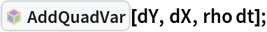 InterpretationBox[FrameBox[TagBox[TooltipBox[PaneBox[GridBox[List[List[GraphicsBox[List[Thickness[0.0025`], List[FaceForm[List[RGBColor[0.9607843137254902`, 0.5058823529411764`, 0.19607843137254902`], Opacity[1.`]]], FilledCurveBox[List[List[List[0, 2, 0], List[0, 1, 0], List[0, 1, 0], List[0, 1, 0], List[0, 1, 0]], List[List[0, 2, 0], List[0, 1, 0], List[0, 1, 0], List[0, 1, 0], List[0, 1, 0]], List[List[0, 2, 0], List[0, 1, 0], List[0, 1, 0], List[0, 1, 0], List[0, 1, 0], List[0, 1, 0]], List[List[0, 2, 0], List[1, 3, 3], List[0, 1, 0], List[1, 3, 3], List[0, 1, 0], List[1, 3, 3], List[0, 1, 0], List[1, 3, 3], List[1, 3, 3], List[0, 1, 0], List[1, 3, 3], List[0, 1, 0], List[1, 3, 3]]], List[List[List[205.`, 22.863691329956055`], List[205.`, 212.31669425964355`], List[246.01799774169922`, 235.99870109558105`], List[369.0710144042969`, 307.0436840057373`], List[369.0710144042969`, 117.59068870544434`], List[205.`, 22.863691329956055`]], List[List[30.928985595703125`, 307.0436840057373`], List[153.98200225830078`, 235.99870109558105`], List[195.`, 212.31669425964355`], List[195.`, 22.863691329956055`], List[30.928985595703125`, 117.59068870544434`], List[30.928985595703125`, 307.0436840057373`]], List[List[200.`, 410.42970085144043`], List[364.0710144042969`, 315.7036876678467`], List[241.01799774169922`, 244.65868949890137`], List[200.`, 220.97669792175293`], List[158.98200225830078`, 244.65868949890137`], List[35.928985595703125`, 315.7036876678467`], List[200.`, 410.42970085144043`]], List[List[376.5710144042969`, 320.03370475769043`], List[202.5`, 420.53370475769043`], List[200.95300006866455`, 421.42667961120605`], List[199.04699993133545`, 421.42667961120605`], List[197.5`, 420.53370475769043`], List[23.428985595703125`, 320.03370475769043`], List[21.882003784179688`, 319.1406993865967`], List[20.928985595703125`, 317.4896984100342`], List[20.928985595703125`, 315.7036876678467`], List[20.928985595703125`, 114.70369529724121`], List[20.928985595703125`, 112.91769218444824`], List[21.882003784179688`, 111.26669120788574`], List[23.428985595703125`, 110.37369346618652`], List[197.5`, 9.87369155883789`], List[198.27300024032593`, 9.426692008972168`], List[199.13700008392334`, 9.203690528869629`], List[200.`, 9.203690528869629`], List[200.86299991607666`, 9.203690528869629`], List[201.72699999809265`, 9.426692008972168`], List[202.5`, 9.87369155883789`], List[376.5710144042969`, 110.37369346618652`], List[378.1179962158203`, 111.26669120788574`], List[379.0710144042969`, 112.91769218444824`], List[379.0710144042969`, 114.70369529724121`], List[379.0710144042969`, 315.7036876678467`], List[379.0710144042969`, 317.4896984100342`], List[378.1179962158203`, 319.1406993865967`], List[376.5710144042969`, 320.03370475769043`]]]]], List[FaceForm[List[RGBColor[0.5529411764705883`, 0.6745098039215687`, 0.8117647058823529`], Opacity[1.`]]], FilledCurveBox[List[List[List[0, 2, 0], List[0, 1, 0], List[0, 1, 0], List[0, 1, 0]]], List[List[List[44.92900085449219`, 282.59088134765625`], List[181.00001525878906`, 204.0298843383789`], List[181.00001525878906`, 46.90887451171875`], List[44.92900085449219`, 125.46986389160156`], List[44.92900085449219`, 282.59088134765625`]]]]], List[FaceForm[List[RGBColor[0.6627450980392157`, 0.803921568627451`, 0.5686274509803921`], Opacity[1.`]]], FilledCurveBox[List[List[List[0, 2, 0], List[0, 1, 0], List[0, 1, 0], List[0, 1, 0]]], List[List[List[355.0710144042969`, 282.59088134765625`], List[355.0710144042969`, 125.46986389160156`], List[219.`, 46.90887451171875`], List[219.`, 204.0298843383789`], List[355.0710144042969`, 282.59088134765625`]]]]], List[FaceForm[List[RGBColor[0.6901960784313725`, 0.5882352941176471`, 0.8117647058823529`], Opacity[1.`]]], FilledCurveBox[List[List[List[0, 2, 0], List[0, 1, 0], List[0, 1, 0], List[0, 1, 0]]], List[List[List[200.`, 394.0606994628906`], List[336.0710144042969`, 315.4997024536133`], List[200.`, 236.93968200683594`], List[63.928985595703125`, 315.4997024536133`], List[200.`, 394.0606994628906`]]]]]], List[Rule[BaselinePosition, Scaled[0.15`]], Rule[ImageSize, 10], Rule[ImageSize, 15]]], StyleBox[RowBox[List["AddQuadVar", " "]], Rule[ShowAutoStyles, False], Rule[ShowStringCharacters, False], Rule[FontSize, Times[0.9`, Inherited]], Rule[FontColor, GrayLevel[0.1`]]]]], Rule[GridBoxSpacings, List[Rule["Columns", List[List[0.25`]]]]]], Rule[Alignment, List[Left, Baseline]], Rule[BaselinePosition, Baseline], Rule[FrameMargins, List[List[3, 0], List[0, 0]]], Rule[BaseStyle, List[Rule[LineSpacing, List[0, 0]], Rule[LineBreakWithin, False]]]], RowBox[List["PacletSymbol", "[", RowBox[List["\"FernandoDuarte/Itovsn3\"", ",", "\"FernandoDuarte`Itovsn3`AddQuadVar\""]], "]"]], Rule[TooltipStyle, List[Rule[ShowAutoStyles, True], Rule[ShowStringCharacters, True]]]], Function[Annotation[Slot[1], Style[Defer[PacletSymbol["FernandoDuarte/Itovsn3", "FernandoDuarte`Itovsn3`AddQuadVar"]], Rule[ShowStringCharacters, True]], "Tooltip"]]], Rule[Background, RGBColor[0.968`, 0.976`, 0.984`]], Rule[BaselinePosition, Baseline], Rule[DefaultBaseStyle, List[]], Rule[FrameMargins, List[List[0, 0], List[1, 1]]], Rule[FrameStyle, RGBColor[0.831`, 0.847`, 0.85`]], Rule[RoundingRadius, 4]], PacletSymbol["FernandoDuarte/Itovsn3", "FernandoDuarte`Itovsn3`AddQuadVar"], Rule[Selectable, False], Rule[SelectWithContents, True], Rule[BoxID, "PacletSymbolBox"]][dY, dX, rho dt];