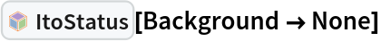 InterpretationBox[FrameBox[TagBox[TooltipBox[PaneBox[GridBox[List[List[GraphicsBox[List[Thickness[0.0025`], List[FaceForm[List[RGBColor[0.9607843137254902`, 0.5058823529411764`, 0.19607843137254902`], Opacity[1.`]]], FilledCurveBox[List[List[List[0, 2, 0], List[0, 1, 0], List[0, 1, 0], List[0, 1, 0], List[0, 1, 0]], List[List[0, 2, 0], List[0, 1, 0], List[0, 1, 0], List[0, 1, 0], List[0, 1, 0]], List[List[0, 2, 0], List[0, 1, 0], List[0, 1, 0], List[0, 1, 0], List[0, 1, 0], List[0, 1, 0]], List[List[0, 2, 0], List[1, 3, 3], List[0, 1, 0], List[1, 3, 3], List[0, 1, 0], List[1, 3, 3], List[0, 1, 0], List[1, 3, 3], List[1, 3, 3], List[0, 1, 0], List[1, 3, 3], List[0, 1, 0], List[1, 3, 3]]], List[List[List[205.`, 22.863691329956055`], List[205.`, 212.31669425964355`], List[246.01799774169922`, 235.99870109558105`], List[369.0710144042969`, 307.0436840057373`], List[369.0710144042969`, 117.59068870544434`], List[205.`, 22.863691329956055`]], List[List[30.928985595703125`, 307.0436840057373`], List[153.98200225830078`, 235.99870109558105`], List[195.`, 212.31669425964355`], List[195.`, 22.863691329956055`], List[30.928985595703125`, 117.59068870544434`], List[30.928985595703125`, 307.0436840057373`]], List[List[200.`, 410.42970085144043`], List[364.0710144042969`, 315.7036876678467`], List[241.01799774169922`, 244.65868949890137`], List[200.`, 220.97669792175293`], List[158.98200225830078`, 244.65868949890137`], List[35.928985595703125`, 315.7036876678467`], List[200.`, 410.42970085144043`]], List[List[376.5710144042969`, 320.03370475769043`], List[202.5`, 420.53370475769043`], List[200.95300006866455`, 421.42667961120605`], List[199.04699993133545`, 421.42667961120605`], List[197.5`, 420.53370475769043`], List[23.428985595703125`, 320.03370475769043`], List[21.882003784179688`, 319.1406993865967`], List[20.928985595703125`, 317.4896984100342`], List[20.928985595703125`, 315.7036876678467`], List[20.928985595703125`, 114.70369529724121`], List[20.928985595703125`, 112.91769218444824`], List[21.882003784179688`, 111.26669120788574`], List[23.428985595703125`, 110.37369346618652`], List[197.5`, 9.87369155883789`], List[198.27300024032593`, 9.426692008972168`], List[199.13700008392334`, 9.203690528869629`], List[200.`, 9.203690528869629`], List[200.86299991607666`, 9.203690528869629`], List[201.72699999809265`, 9.426692008972168`], List[202.5`, 9.87369155883789`], List[376.5710144042969`, 110.37369346618652`], List[378.1179962158203`, 111.26669120788574`], List[379.0710144042969`, 112.91769218444824`], List[379.0710144042969`, 114.70369529724121`], List[379.0710144042969`, 315.7036876678467`], List[379.0710144042969`, 317.4896984100342`], List[378.1179962158203`, 319.1406993865967`], List[376.5710144042969`, 320.03370475769043`]]]]], List[FaceForm[List[RGBColor[0.5529411764705883`, 0.6745098039215687`, 0.8117647058823529`], Opacity[1.`]]], FilledCurveBox[List[List[List[0, 2, 0], List[0, 1, 0], List[0, 1, 0], List[0, 1, 0]]], List[List[List[44.92900085449219`, 282.59088134765625`], List[181.00001525878906`, 204.0298843383789`], List[181.00001525878906`, 46.90887451171875`], List[44.92900085449219`, 125.46986389160156`], List[44.92900085449219`, 282.59088134765625`]]]]], List[FaceForm[List[RGBColor[0.6627450980392157`, 0.803921568627451`, 0.5686274509803921`], Opacity[1.`]]], FilledCurveBox[List[List[List[0, 2, 0], List[0, 1, 0], List[0, 1, 0], List[0, 1, 0]]], List[List[List[355.0710144042969`, 282.59088134765625`], List[355.0710144042969`, 125.46986389160156`], List[219.`, 46.90887451171875`], List[219.`, 204.0298843383789`], List[355.0710144042969`, 282.59088134765625`]]]]], List[FaceForm[List[RGBColor[0.6901960784313725`, 0.5882352941176471`, 0.8117647058823529`], Opacity[1.`]]], FilledCurveBox[List[List[List[0, 2, 0], List[0, 1, 0], List[0, 1, 0], List[0, 1, 0]]], List[List[List[200.`, 394.0606994628906`], List[336.0710144042969`, 315.4997024536133`], List[200.`, 236.93968200683594`], List[63.928985595703125`, 315.4997024536133`], List[200.`, 394.0606994628906`]]]]]], List[Rule[BaselinePosition, Scaled[0.15`]], Rule[ImageSize, 10], Rule[ImageSize, 15]]], StyleBox[RowBox[List["ItoStatus", " "]], Rule[ShowAutoStyles, False], Rule[ShowStringCharacters, False], Rule[FontSize, Times[0.9`, Inherited]], Rule[FontColor, GrayLevel[0.1`]]]]], Rule[GridBoxSpacings, List[Rule["Columns", List[List[0.25`]]]]]], Rule[Alignment, List[Left, Baseline]], Rule[BaselinePosition, Baseline], Rule[FrameMargins, List[List[3, 0], List[0, 0]]], Rule[BaseStyle, List[Rule[LineSpacing, List[0, 0]], Rule[LineBreakWithin, False]]]], RowBox[List["PacletSymbol", "[", RowBox[List["\"FernandoDuarte/Itovsn3\"", ",", "\"FernandoDuarte`Itovsn3`ItoStatus\""]], "]"]], Rule[TooltipStyle, List[Rule[ShowAutoStyles, True], Rule[ShowStringCharacters, True]]]], Function[Annotation[Slot[1], Style[Defer[PacletSymbol["FernandoDuarte/Itovsn3", "FernandoDuarte`Itovsn3`ItoStatus"]], Rule[ShowStringCharacters, True]], "Tooltip"]]], Rule[Background, RGBColor[0.968`, 0.976`, 0.984`]], Rule[BaselinePosition, Baseline], Rule[DefaultBaseStyle, List[]], Rule[FrameMargins, List[List[0, 0], List[1, 1]]], Rule[FrameStyle, RGBColor[0.831`, 0.847`, 0.85`]], Rule[RoundingRadius, 4]], PacletSymbol["FernandoDuarte/Itovsn3", "FernandoDuarte`Itovsn3`ItoStatus"], Rule[Selectable, False], Rule[SelectWithContents, True], Rule[BoxID, "PacletSymbolBox"]][Background -> None]