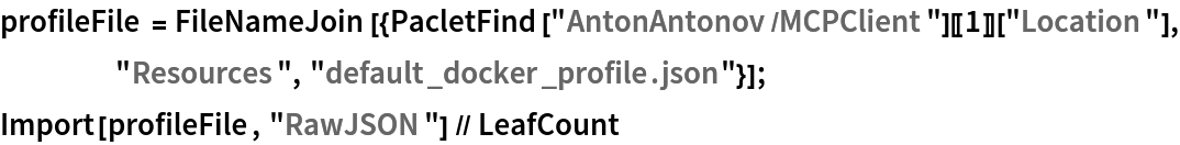 profileFile = FileNameJoin[{PacletFind["AntonAntonov/MCPClient"][[1]]["Location"],
     "Resources", "default_docker_profile.json"}]; 
Import[profileFile, "RawJSON"] // LeafCount