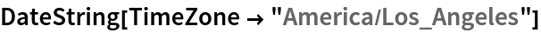 DateString[TimeZone -> "America/Los_Angeles"]