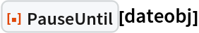 ResourceFunction["PauseUntil"][dateobj]
