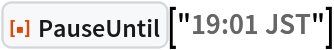 ResourceFunction["PauseUntil"]["19:01 JST"]