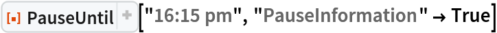 ResourceFunction["PauseUntil"]["16:15 pm", "PauseInformation" -> True]