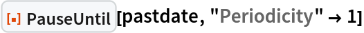 ResourceFunction["PauseUntil"][pastdate, "Periodicity" -> 1]
