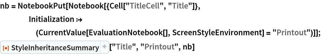 nb = NotebookPut[
   Notebook[{Cell["TitleCell", "Title"]}, Initialization :> (CurrentValue[EvaluationNotebook[], ScreenStyleEnvironment] = "Printout")]];
ResourceFunction["StyleInheritanceSummary"]["Title", "Printout", nb]