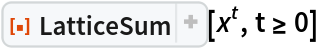 ResourceFunction["LatticeSum"][\!\(TraditionalForm\`
\*SuperscriptBox[\(x\), \(t\)]\), t >= 0]
