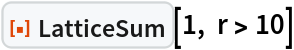 ResourceFunction["LatticeSum"][1, r > 10]