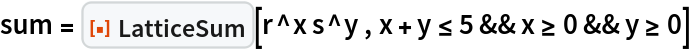 sum = ResourceFunction["LatticeSum"][r^x s^y , x + y <= 5 && x >= 0 && y >= 0]
