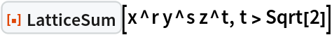 ResourceFunction["LatticeSum"][x^r y^s z^t, t > Sqrt[2]]