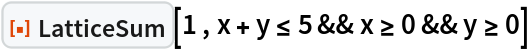 ResourceFunction["LatticeSum"][1 , x + y <= 5 && x >= 0 && y >= 0]
