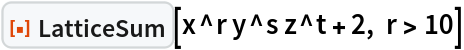 ResourceFunction["LatticeSum"][x^r y^s z^t + 2, r > 10]