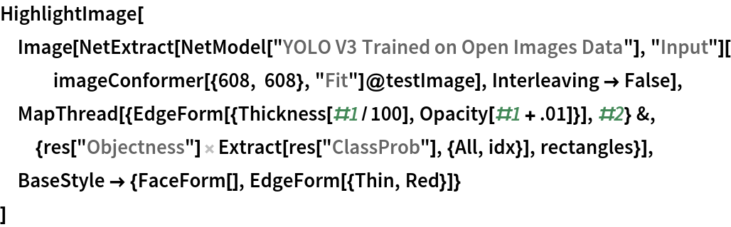 HighlightImage[
 Image[NetExtract[NetModel["YOLO V3 Trained on Open Images Data"], "Input"][imageConformer[{608, 608}, "Fit"]@testImage], Interleaving -> False],
 MapThread[{EdgeForm[{Thickness[#1/100], Opacity[#1 + .01]}], #2} &, {res["Objectness"] Extract[
     res["ClassProb"], {All, idx}], rectangles}],
 BaseStyle -> {FaceForm[], EdgeForm[{Thin, Red}]}
 ]