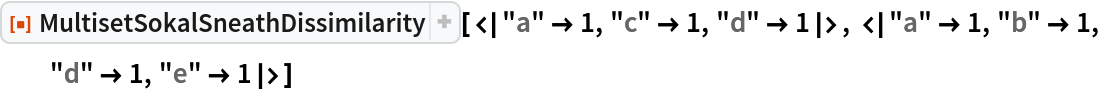 ResourceFunction["MultisetSokalSneathDissimilarity", ResourceVersion->"1.0.0"][<|"a" -> 1, "c" -> 1, "d" -> 1|>, <|"a" -> 1, "b" -> 1, "d" -> 1, "e" -> 1|>]