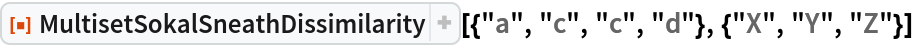 ResourceFunction["MultisetSokalSneathDissimilarity", ResourceVersion->"1.0.0"][{"a", "c", "c", "d"}, {"X", "Y", "Z"}]