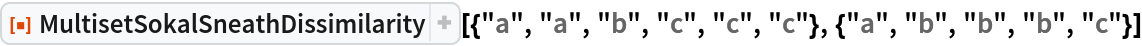 ResourceFunction["MultisetSokalSneathDissimilarity", ResourceVersion->"1.0.0"][{"a", "a", "b", "c", "c", "c"}, {"a", "b", "b", "b", "c"}]