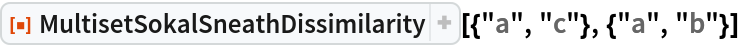 ResourceFunction["MultisetSokalSneathDissimilarity", ResourceVersion->"1.0.0"][{"a", "c"}, {"a", "b"}]