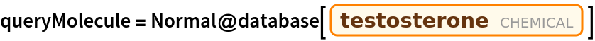 queryMolecule = Normal@database[Entity["Chemical", "Testosterone"]]