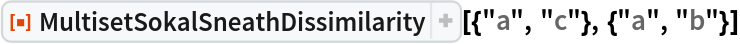 ResourceFunction[
 "MultisetSokalSneathDissimilarity"][{"a", "c"}, {"a", "b"}]