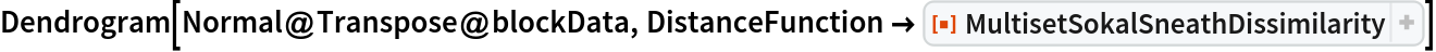 Dendrogram[Normal@Transpose@blockData, DistanceFunction -> ResourceFunction[
  "MultisetSokalSneathDissimilarity"]]