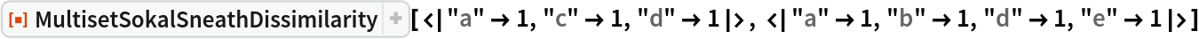 ResourceFunction[
 "MultisetSokalSneathDissimilarity"][<|"a" -> 1, "c" -> 1, "d" -> 1|>, <|"a" -> 1, "b" -> 1, "d" -> 1, "e" -> 1|>]