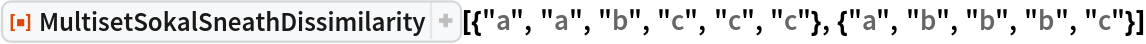 ResourceFunction[
 "MultisetSokalSneathDissimilarity"][{"a", "a", "b", "c", "c", "c"}, {"a", "b", "b", "b", "c"}]