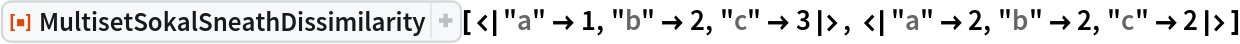 ResourceFunction[
 "MultisetSokalSneathDissimilarity"][<|"a" -> 1, "b" -> 2, "c" -> 3|>, <|"a" -> 2, "b" -> 2, "c" -> 2|>]