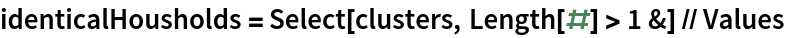 identicalHousholds = Select[clusters, Length[#] > 1 &] // Values