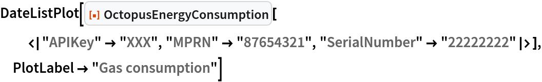 DateListPlot[
 ResourceFunction[
  "OctopusEnergyConsumption"][<|"APIKey" -> "XXX", "MPRN" -> "87654321", "SerialNumber" -> "22222222"|>], PlotLabel -> "Gas consumption"]