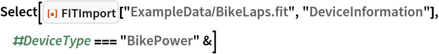 Select[ResourceFunction["FITImport"]["ExampleData/BikeLaps.fit", "DeviceInformation"], #DeviceType === "BikePower" &]