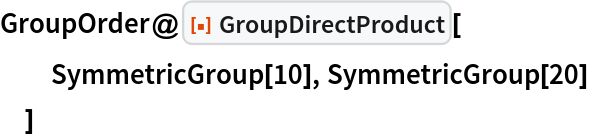 GroupOrder@ResourceFunction["GroupDirectProduct"][
  SymmetricGroup[10], SymmetricGroup[20]
  ]