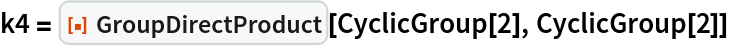 k4 = ResourceFunction["GroupDirectProduct"][CyclicGroup[2], CyclicGroup[2]]
