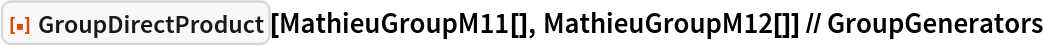 ResourceFunction["GroupDirectProduct"][MathieuGroupM11[], MathieuGroupM12[]] // GroupGenerators