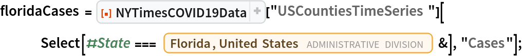 floridaCases = ResourceFunction["NYTimesCOVID19Data"]["USCountiesTimeSeries"][
   Select[#State === Entity["AdministrativeDivision", {"Florida", "UnitedStates"}] &],
    "Cases"];