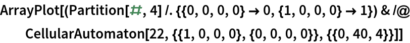 ArrayPlot[(Partition[#, 4] /. {{0, 0, 0, 0} -> 0, {1, 0, 0, 0} -> 1}) & /@ CellularAutomaton[22, {{1, 0, 0, 0}, {0, 0, 0, 0}}, {{0, 40, 4}}]]