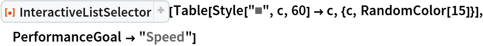 ResourceFunction["InteractiveListSelector", ResourceVersion->"2.1.2", ResourceSystemBase -> "https://www.wolframcloud.com/obj/resourcesystem/api/1.0"][
 Table[Style["\[FilledSquare]", c, 60] -> c, {c, RandomColor[15]}], PerformanceGoal -> "Speed"]