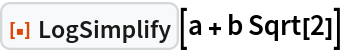 ResourceFunction["LogSimplify"][a + b Sqrt[2]]